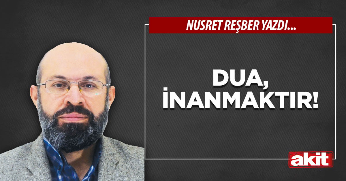 Dua, inanmaktır!