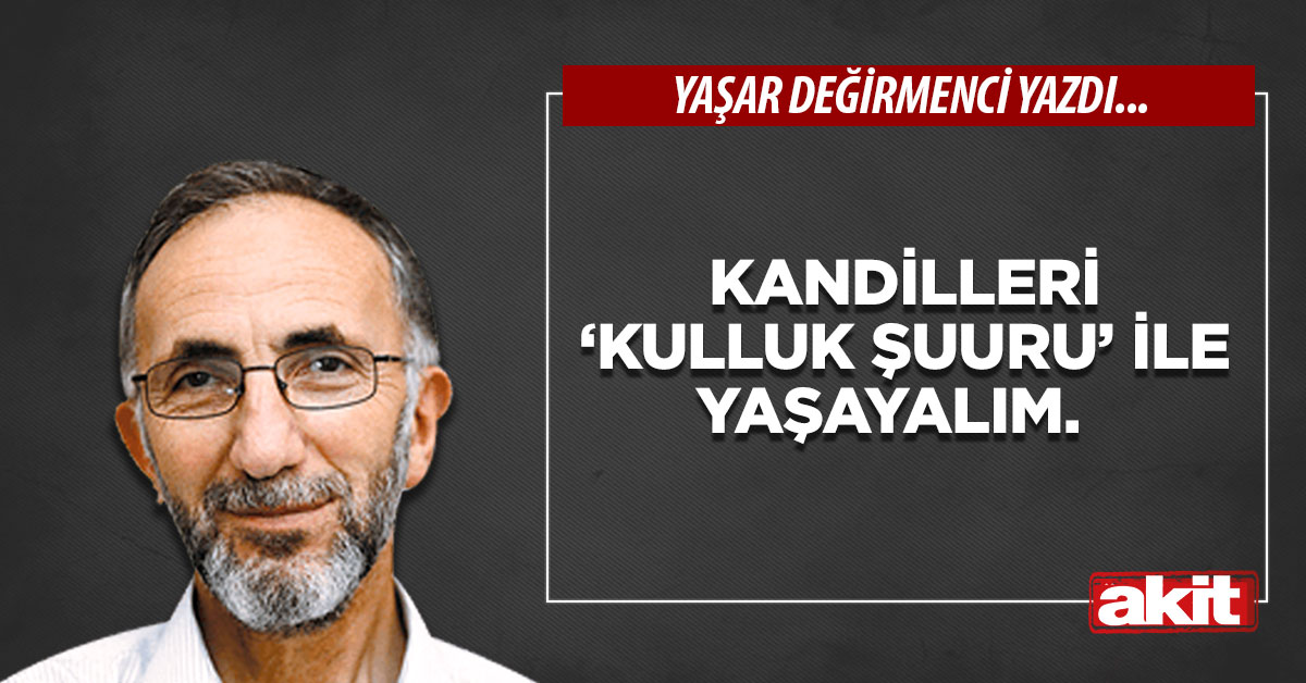 Kandilleri ‘kulluk şuuru’ ile yaşayalım