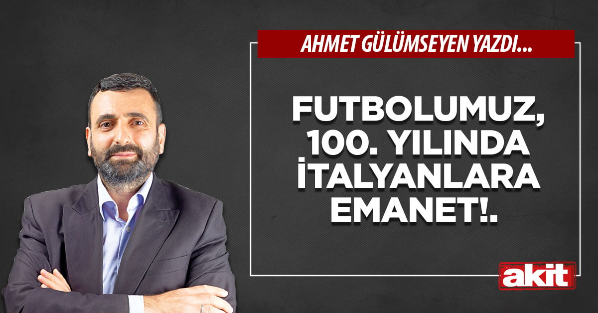 Futbolumuz, 100. yılında İtalyanlara emanet!.