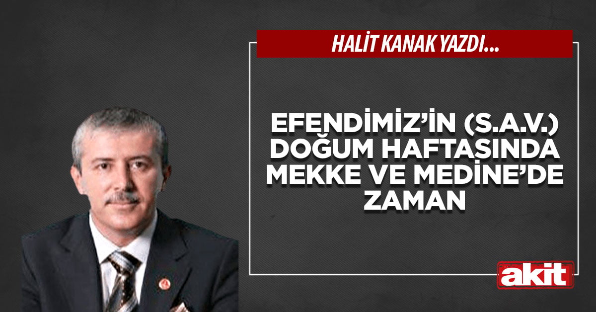 Efendimiz’in (s.a.v.) doğum haftasında Mekke ve Medine’de zaman