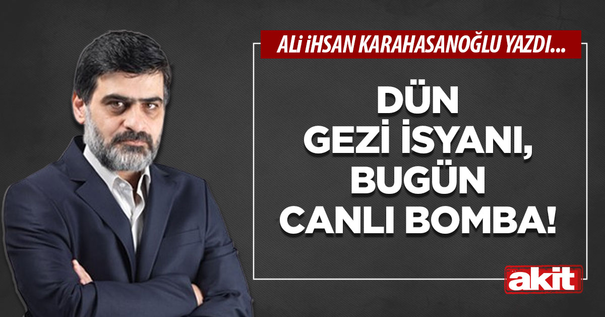 Dün gezi isyanı, bugün canlı bomba!