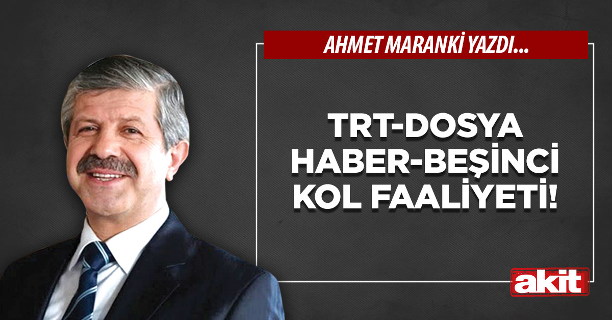 TRT-Dosya haber-Beşinci kol faaliyeti!