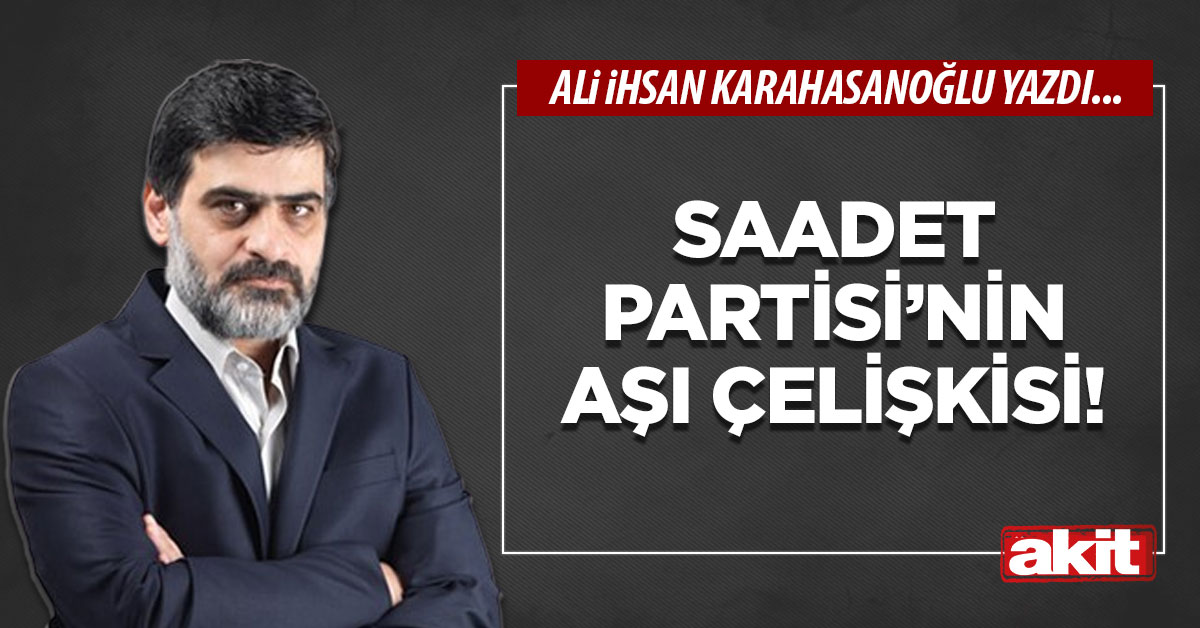 Saadet Partisi’nin aşı çelişkisi!