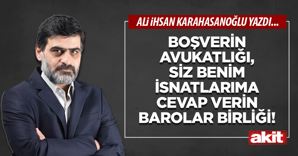 Boşverin avukatlığı, siz benim isnatlarıma cevap verin Barolar Birliği!