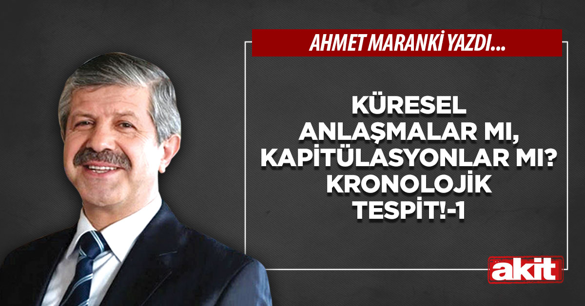 Küresel anlaşmalar mı, kapitülasyonlar mı? Kronolojik tespit!-1