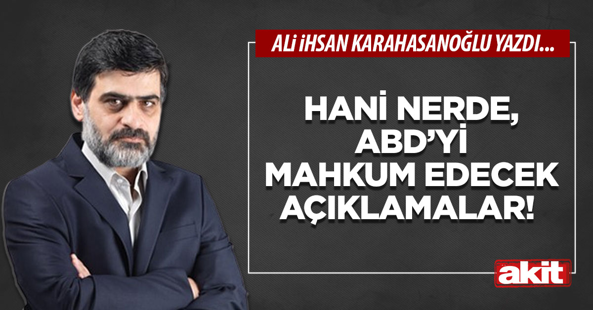 Hani nerde, ABD’yi mahkum edecek açıklamalar! 