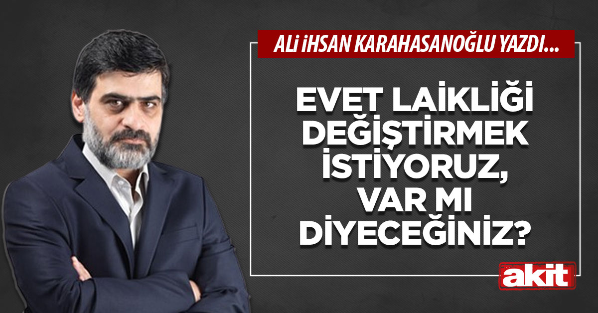 Evet laikliği değiştirmek istiyoruz, var mı diyeceğiniz?