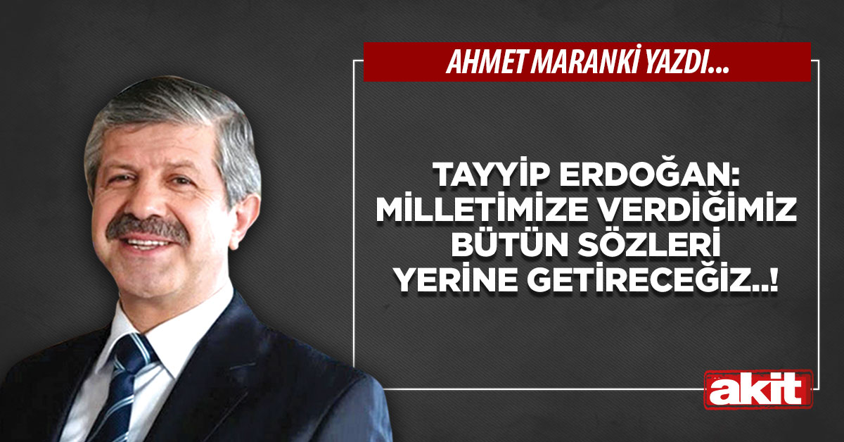 Tayyip Erdoğan: Milletimize verdiğimiz bütün sözleri yerine getireceğiz..!
