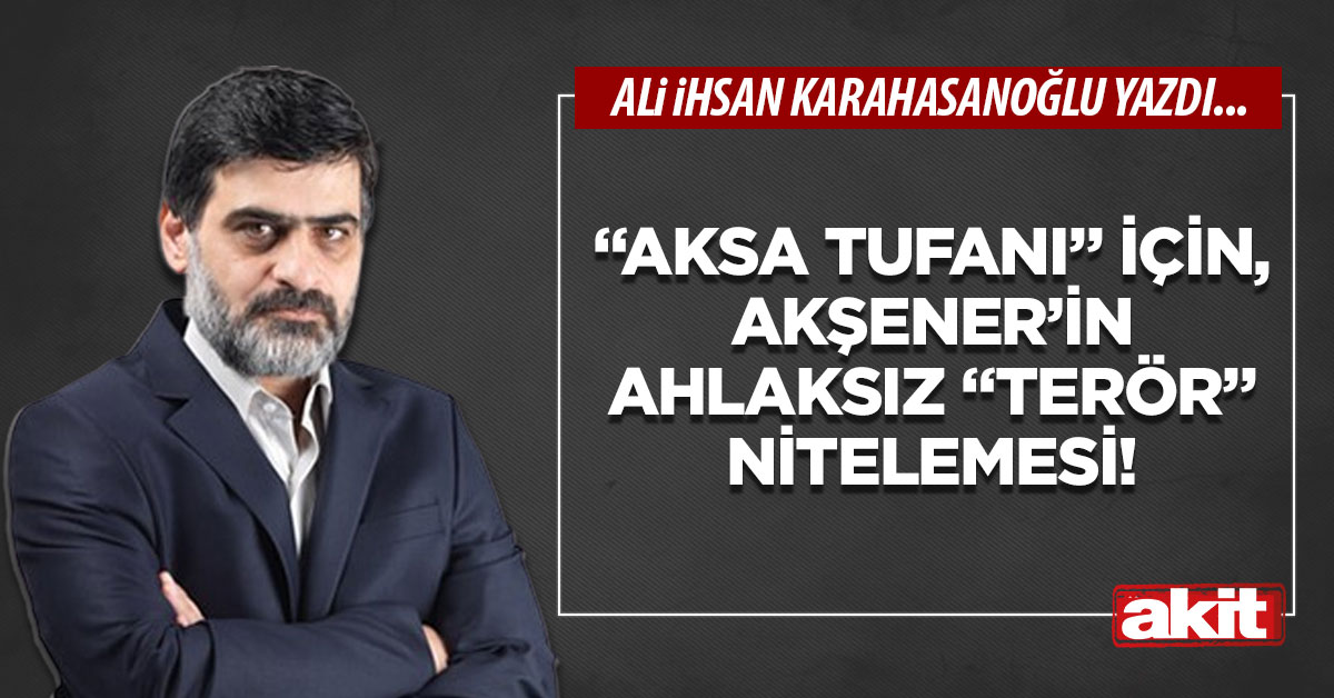 “Aksa Tufanı” için, Akşener’in ahlaksız “terör” nitelemesi!