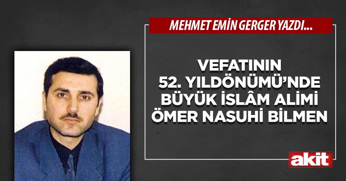 Vefatının 52. Yıldönümü’nde Büyük İslâm Alimi Ömer Nasuhi Bilmen