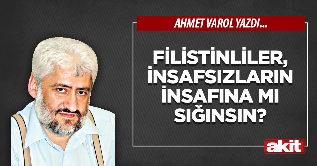Filistinliler, insafsızların insafına mı sığınsın?