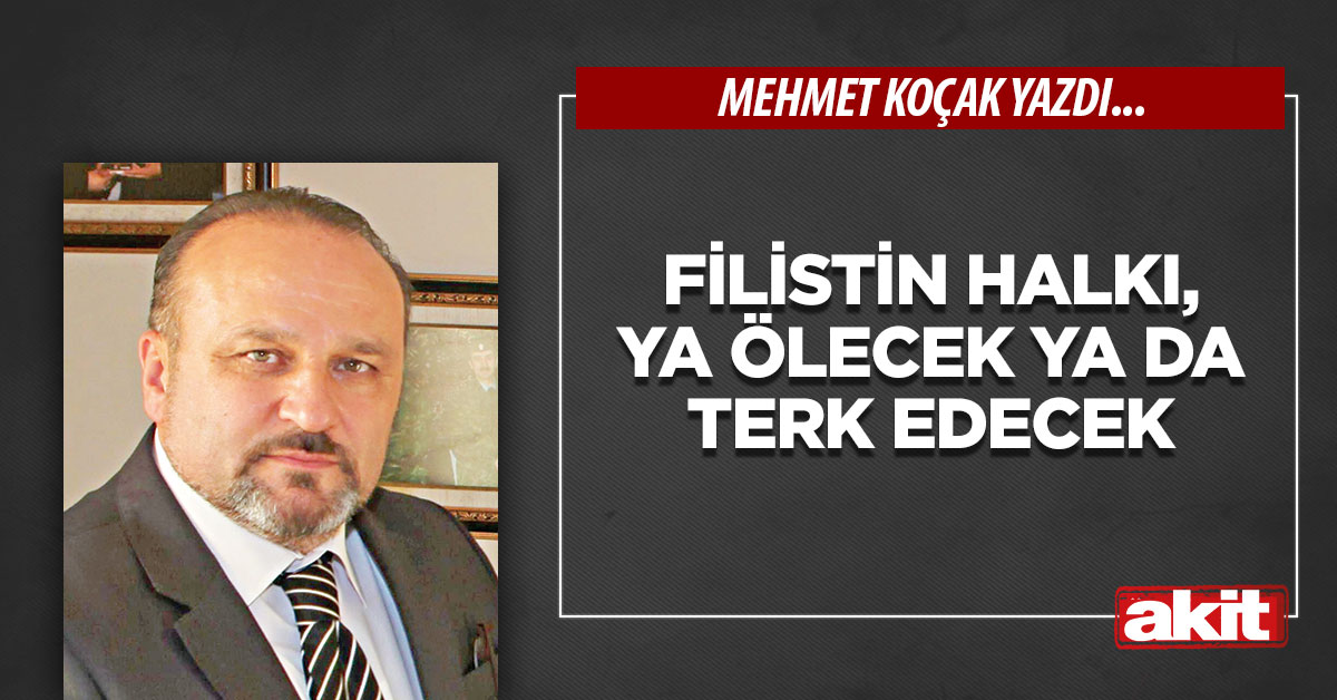 Filistin halkı, ya ölecek ya da terk edecek