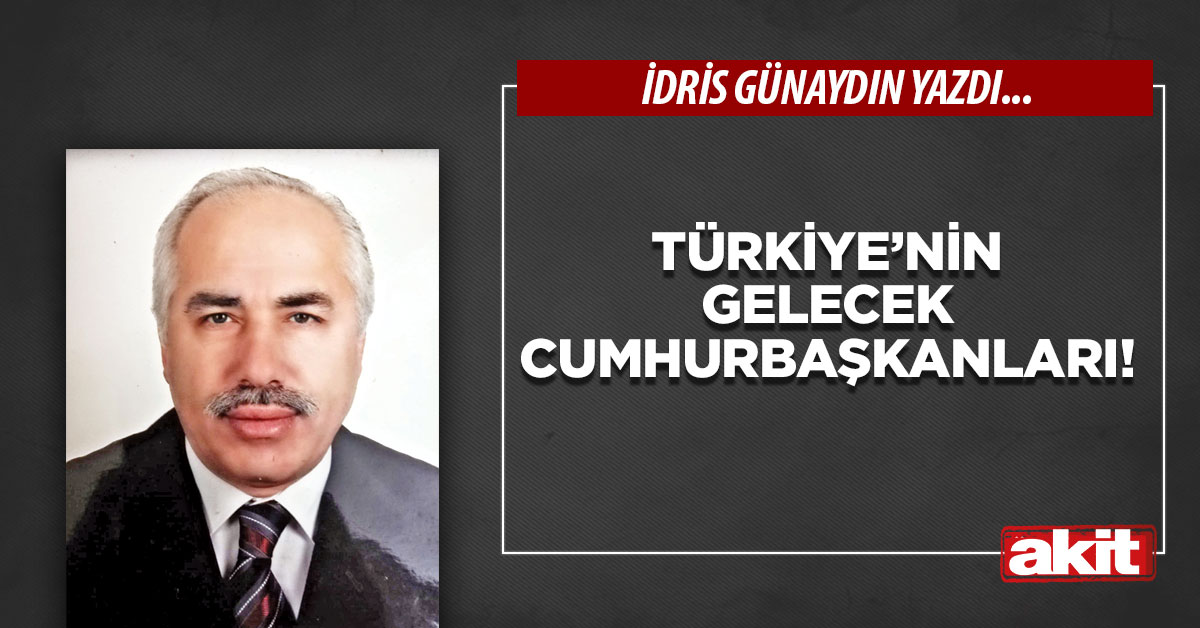 Türkiye’nin gelecek cumhurbaşkanları!