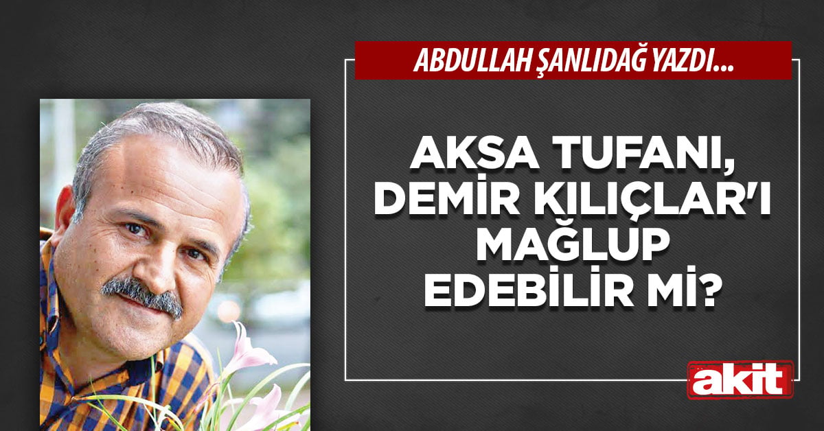 Aksa Tufanı, Demir Kılıçlar’ı mağlup edebilir mi?