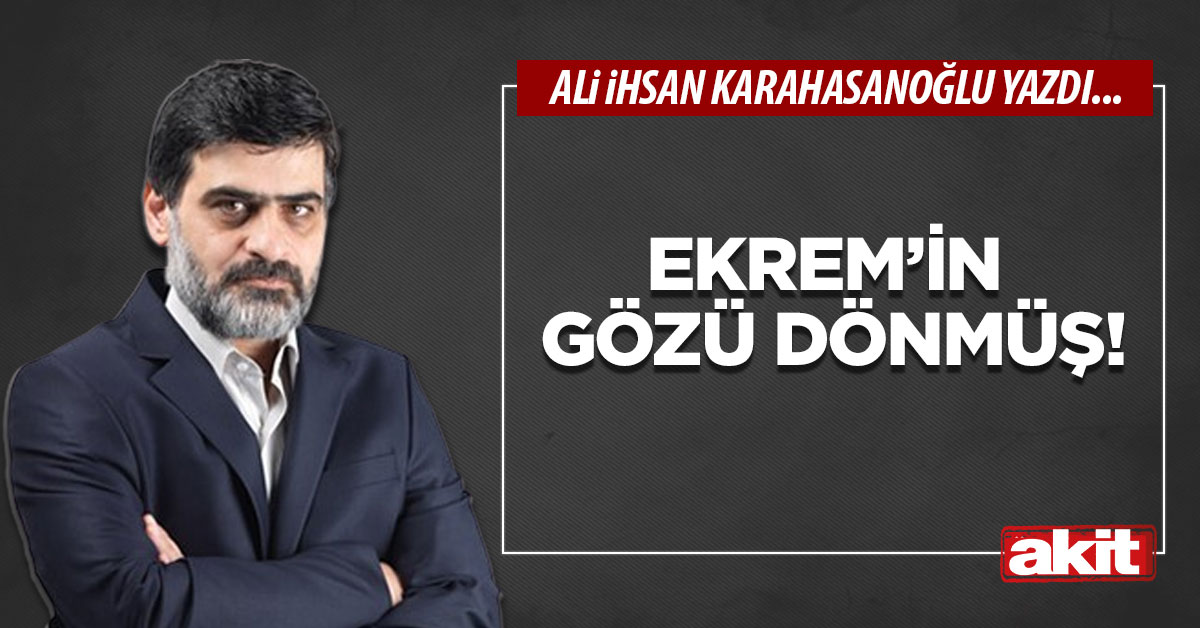 Ekrem’in gözü dönmüş!