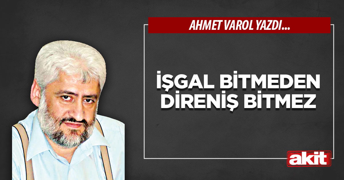 İşgal bitmeden direniş bitmez