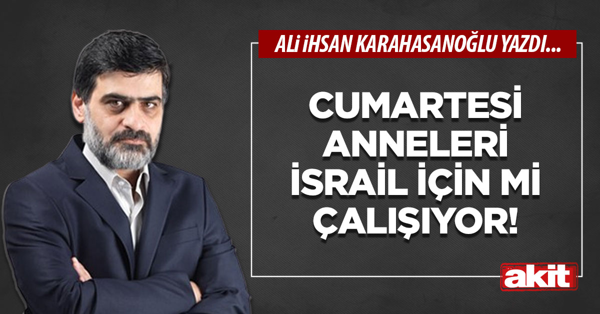 Cumartesi anneleri İsrail için mi çalışıyor!