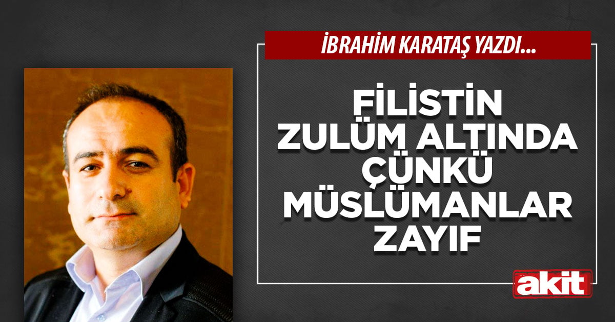 Filistin zulüm altında çünkü Müslümanlar zayıf