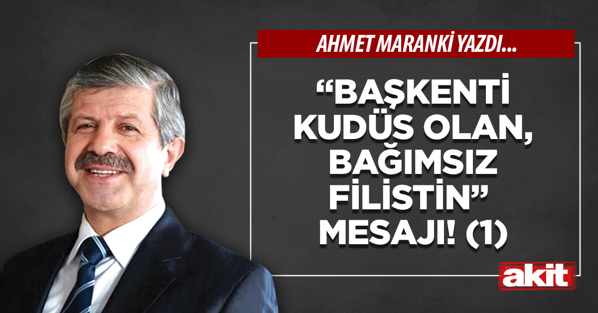“Başkenti Kudüs olan, bağımsız Filistin” mesajı! (1)