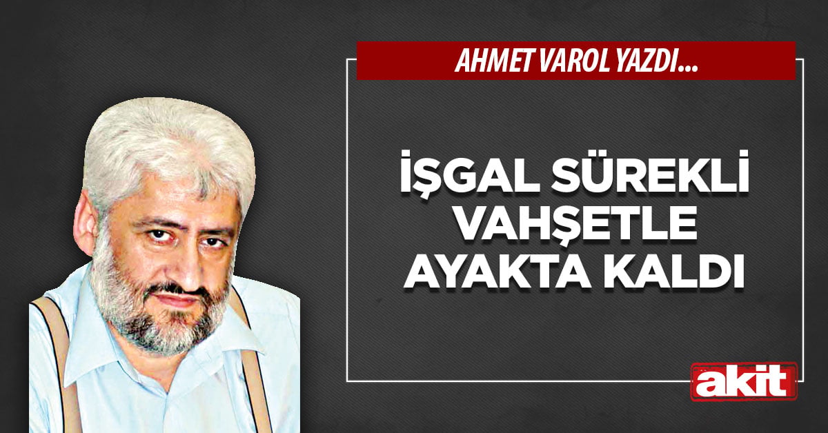 İşgal sürekli vahşetle ayakta kaldı