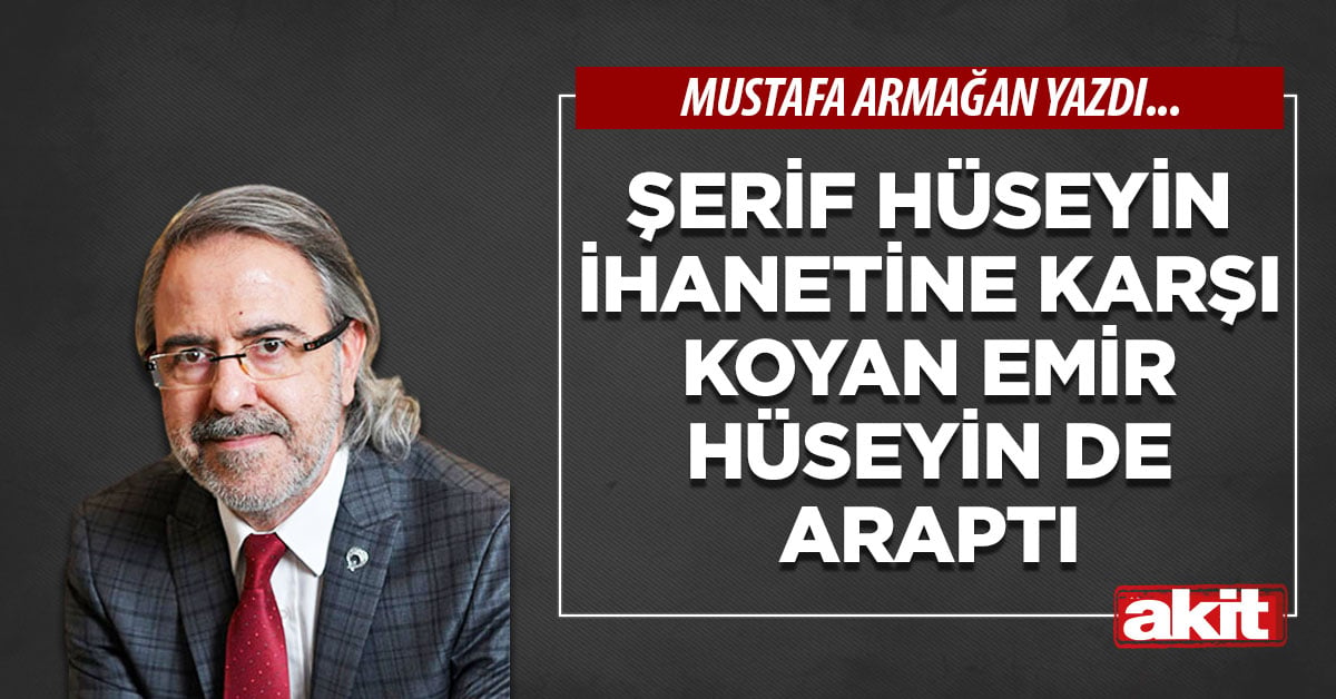Şerif Hüseyin ihanetine karşı koyan Emir Hüseyin de Araptı
