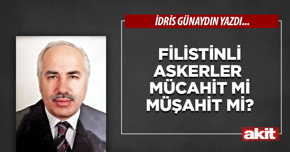 Filistinli askerler mücahit mi müşahit mi?