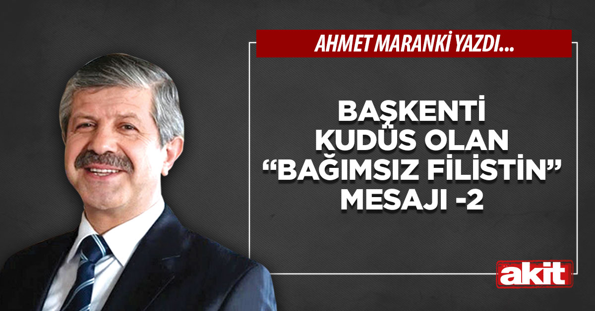 Başkenti Kudüs olan “bağımsız Filistin” mesajı -2