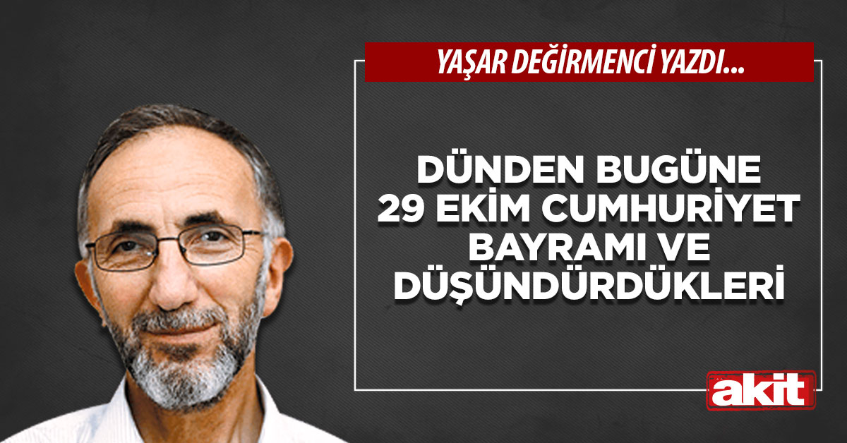 Dünden Bugüne 29 Ekim Cumhuriyet Bayramı ve Düşündürdükleri