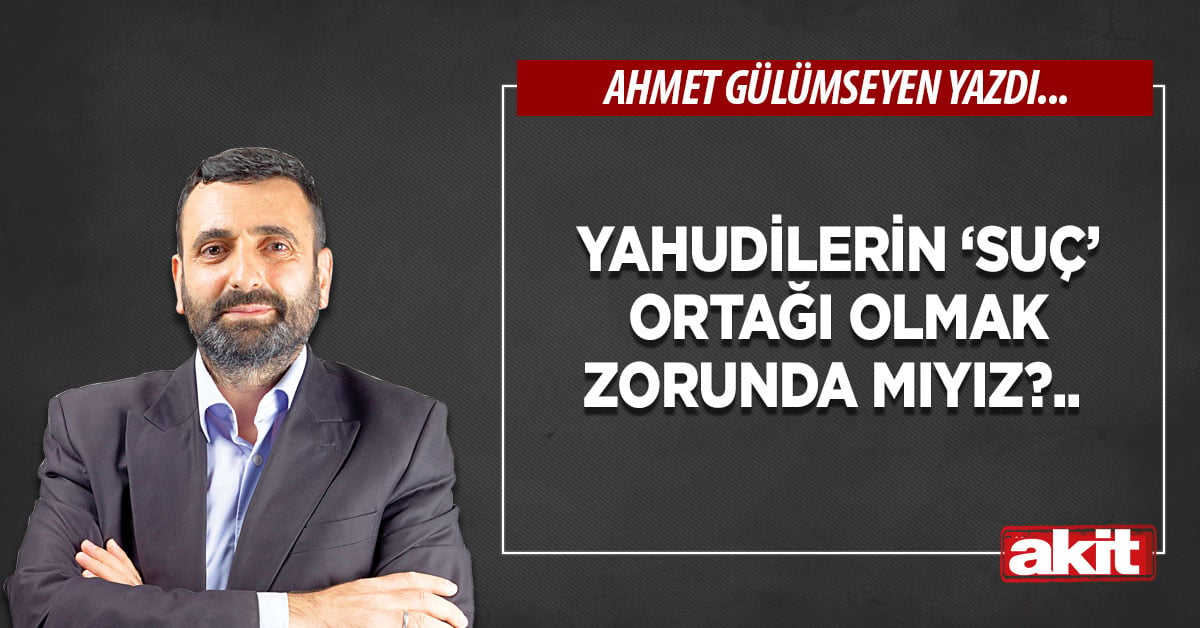 Yahudilerin ‘suç’ ortağı olmak zorunda mıyız?..
