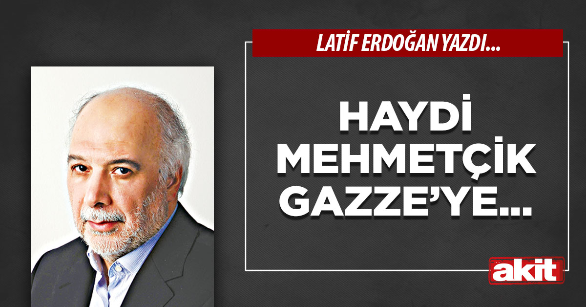 Haydi Mehmetçik Gazze’ye...
