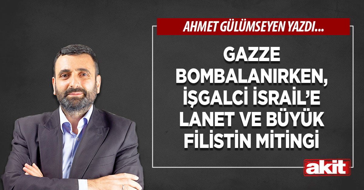 Gazze bombalanırken, işgalci İsrail’e lanet ve Büyük Filistin Mitingi