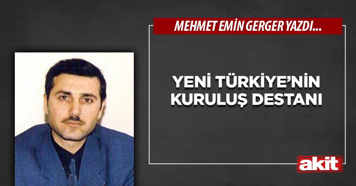 Yeni Türkiye’nin kuruluş destanı