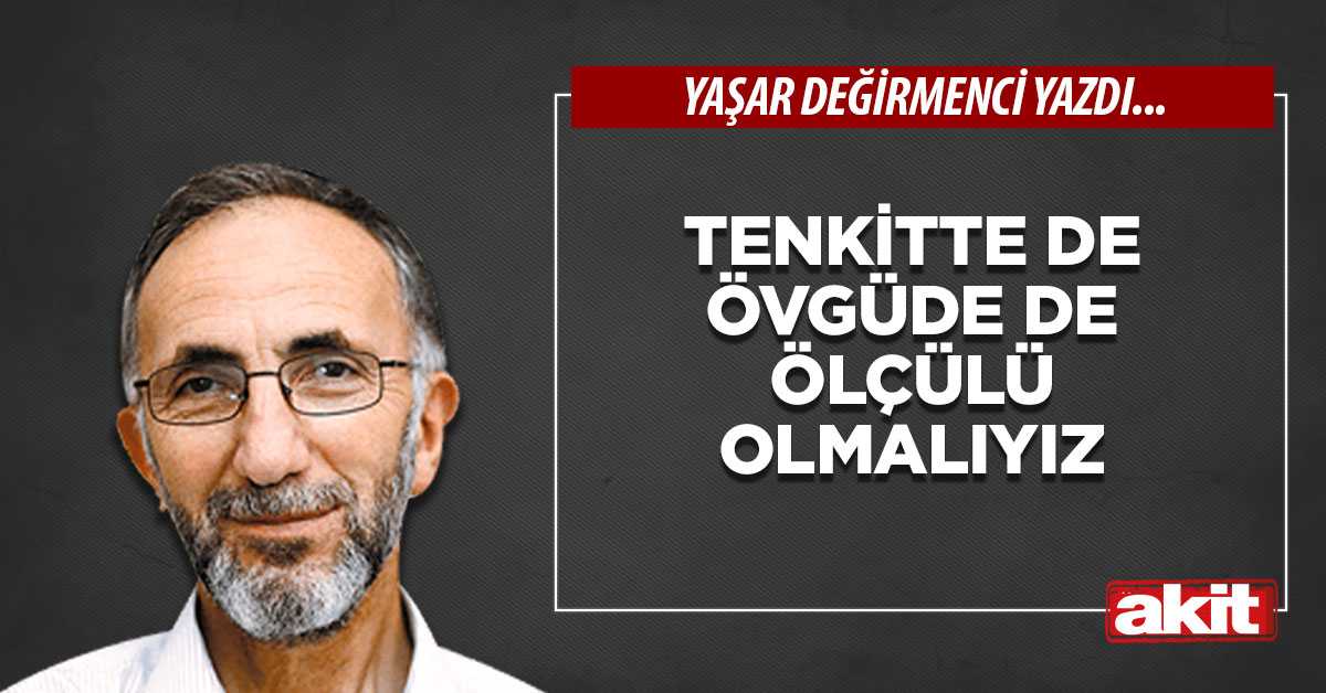 Tenkitte de övgüde de ölçülü olmalıyız