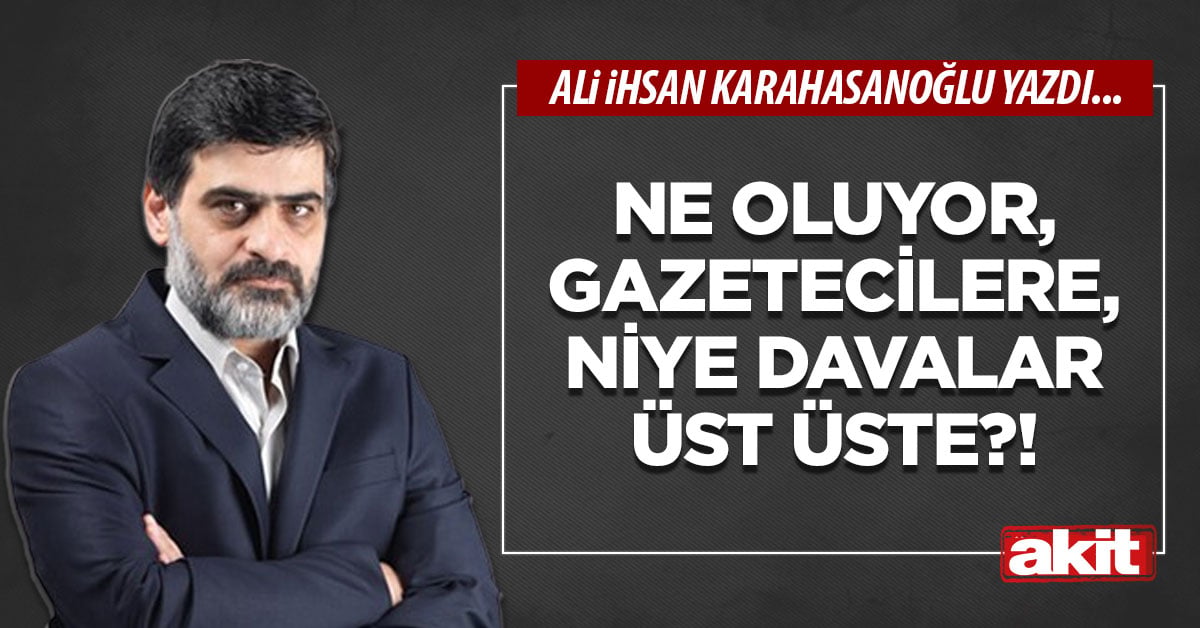 Ne oluyor, gazetecilere, niye davalar üst üste?!