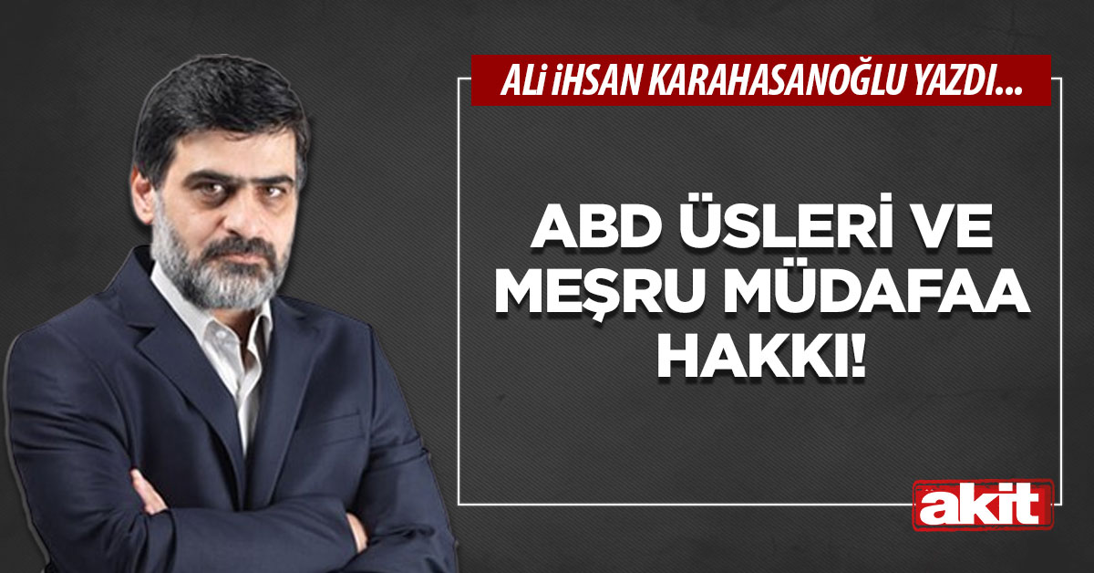 ABD üsleri ve meşru müdafaa hakkı!