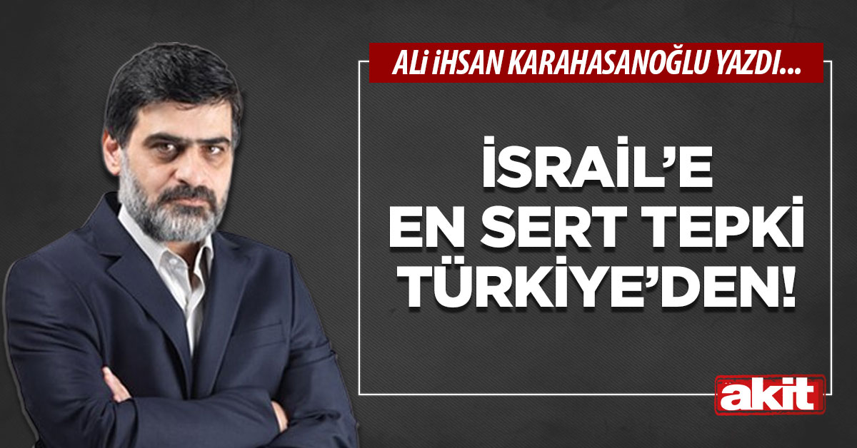 İsrail’e en sert tepki Türkiye’den!