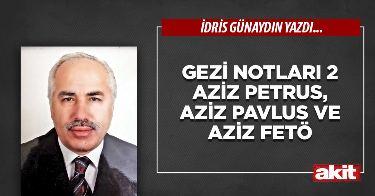 Gezi Notları 2 Aziz Petrus, Aziz Pavlus ve Aziz Fetö
