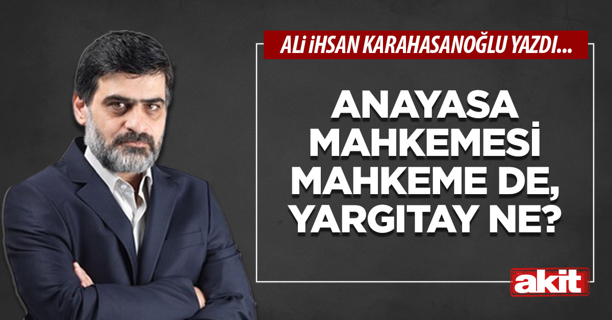 Anayasa Mahkemesi mahkeme de, Yargıtay ne?