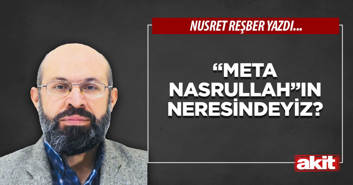 “Meta nasrullah”ın neresindeyiz?