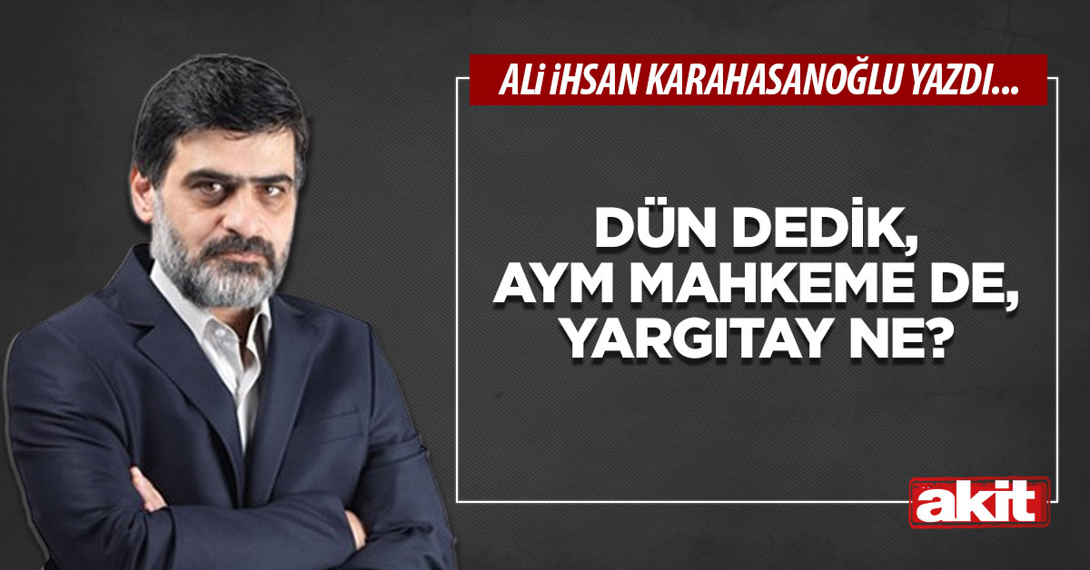 Dün dedik, AYM mahkeme de, Yargıtay ne?