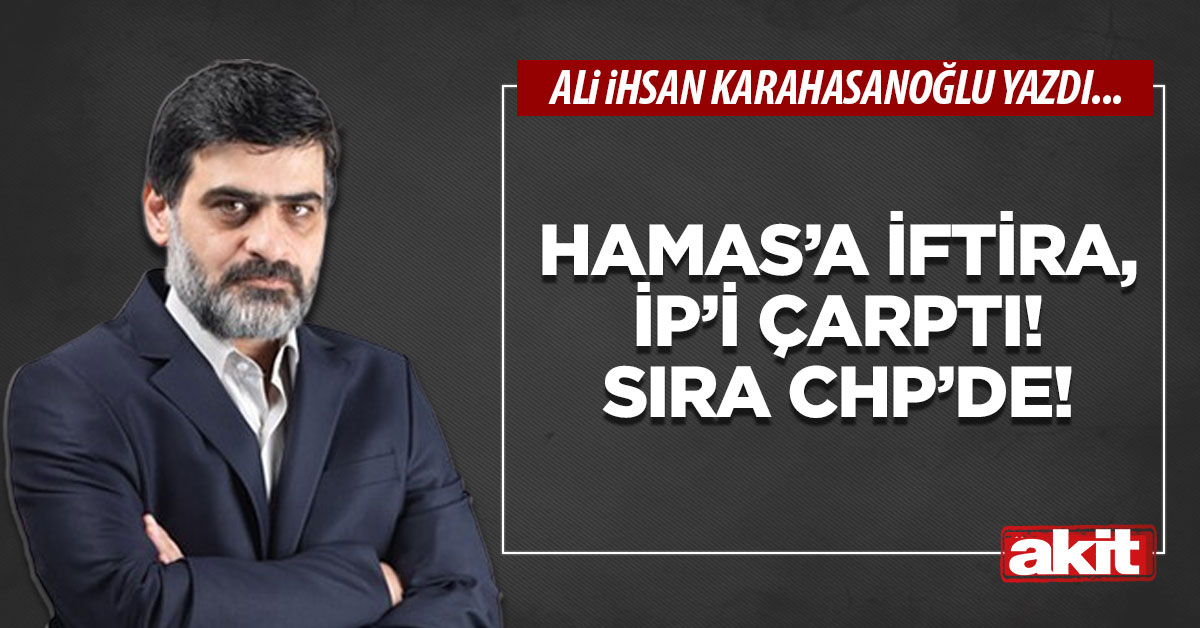 HAMAS’a iftira, İP’i çarptı! Sıra CHP’de!