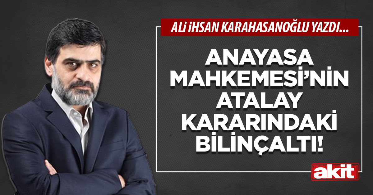 Anayasa Mahkemesi’nin Atalay kararındaki bilinçaltı!