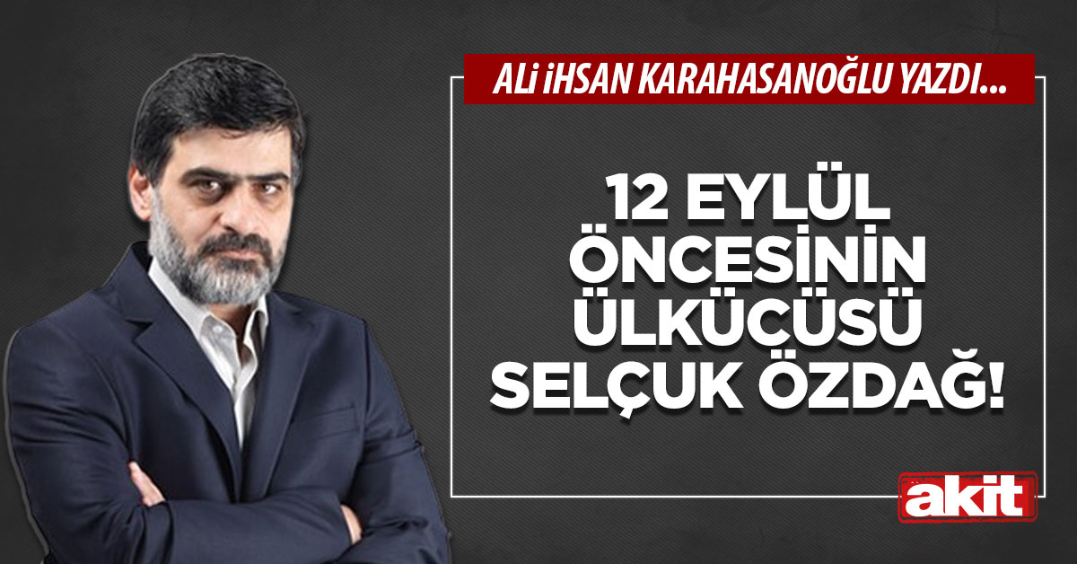 12 Eylül öncesinin ülkücüsü Selçuk Özdağ!