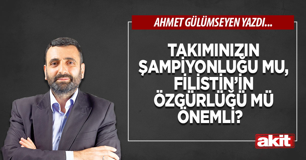Takımınızın şampiyonluğu mu, Filistin’in özgürlüğü mü önemli?