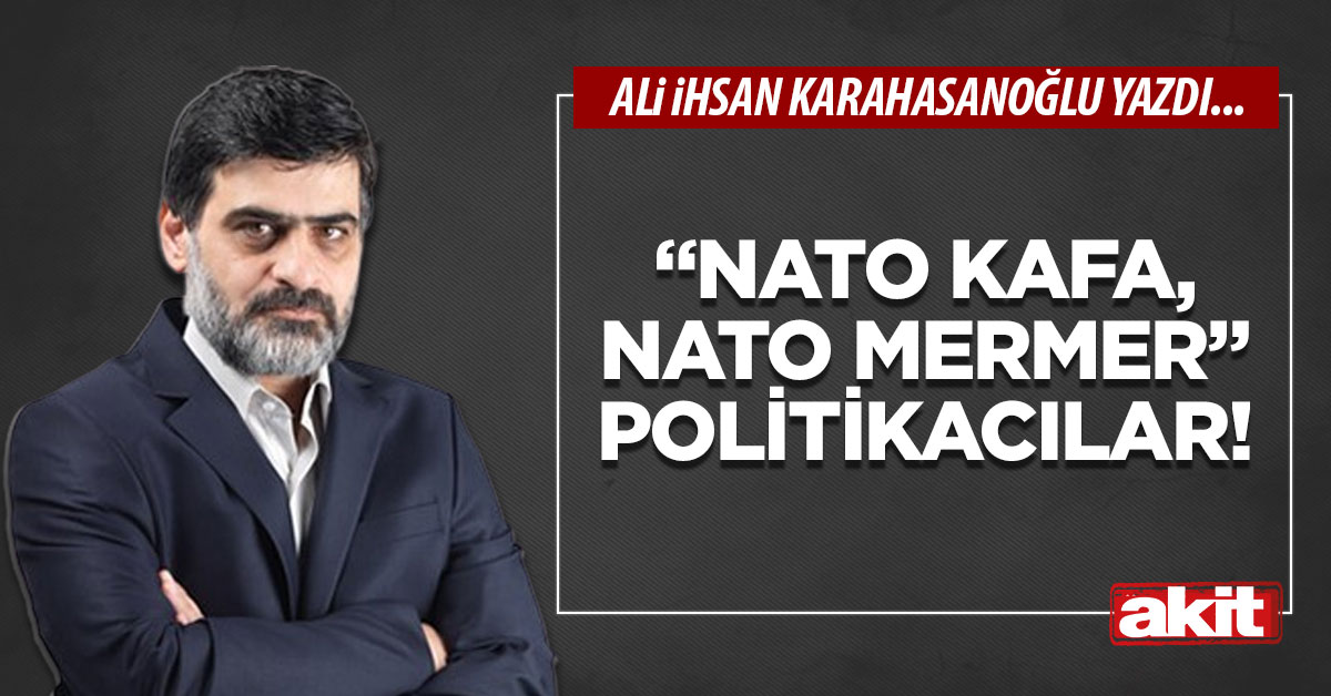 “Nato kafa, nato mermer” politikacılar!