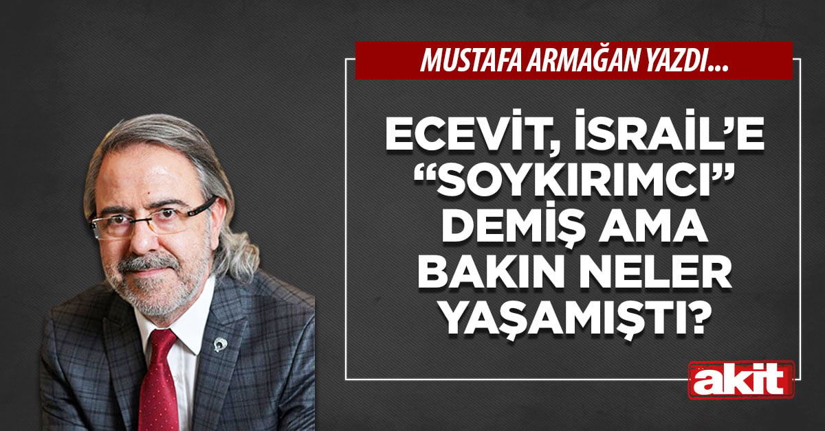 Ecevit, İsrail’e “soykırımcı” demiş ama bakın neler yaşamıştı?