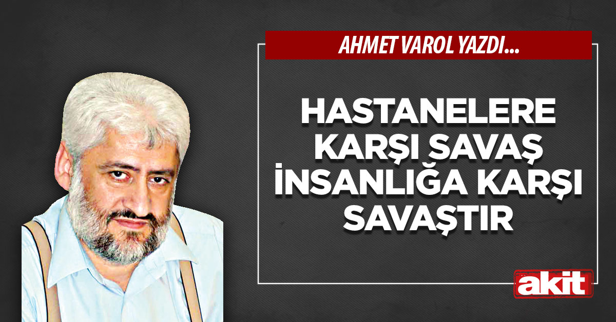 Hastanelere karşı savaş insanlığa karşı savaştır