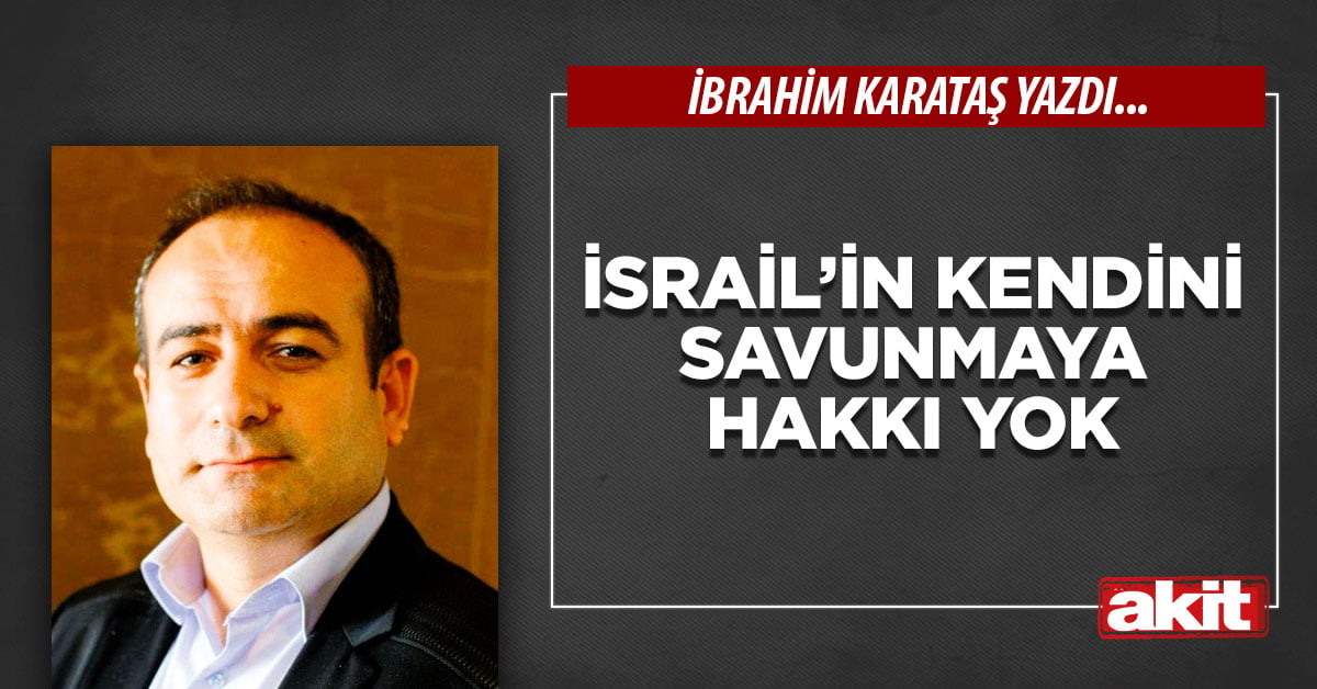 İsrail’in kendini savunmaya hakkı yok