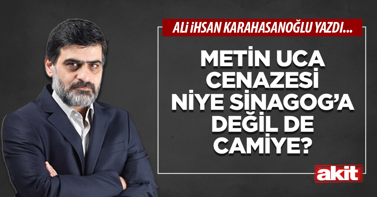 Metin Uca cenazesi niye Sinagog’a değil de camiye?