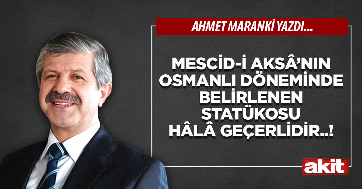 Mescid-i Aksâ’nın Osmanlı döneminde belirlenen statükosu hâlâ geçerlidir..!